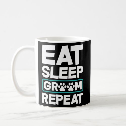 Eat Sleep Groom Repeat Dog Groomer Pet Stylist Coffee Mug