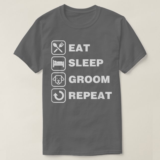 Eat Sleep Groom Repeat Funny Cute Pet Dog Groomer  T-Shirt (Design Front)