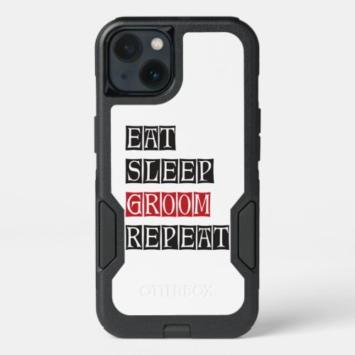 Eat Sleep Groom Repeat iPhone 13 Case