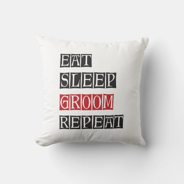 Eat Sleep Groom Repeat Throw Pillow (Front)