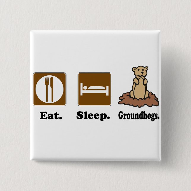 Eat Sleep Groundhogs Pinback Button (Front)