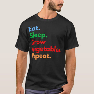 Eat Sleep Grow Vegetables Repeat T-Shirt