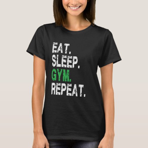 Eat Sleep Gym Repeat Cool Workout Enthusiast Chris T_Shirt