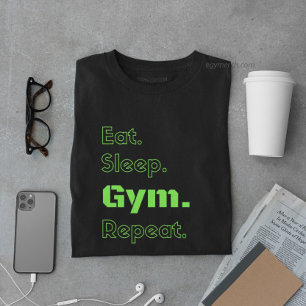 Eat sleep gym repeat motivation quote & green text T-Shirt