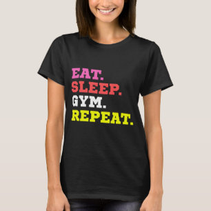 eat sleep gym repeat T-Shirt