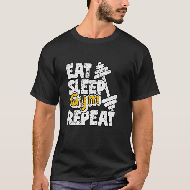 Eat Sleep Gym Repeat Workout Work Out body buildin T-Shirt (Front)