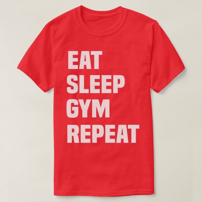 eat sleep gymrepeat funny bodybuilding lovers gift T-Shirt (Design Front)