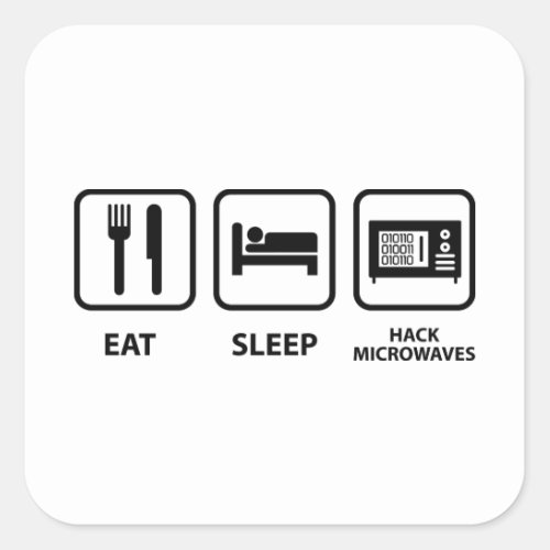Eat Sleep Hack Microwaves Square Sticker