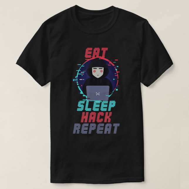 Eat Sleep Hack Repeat Cybersecurity Hacking Coding T-Shirt (Design Front)