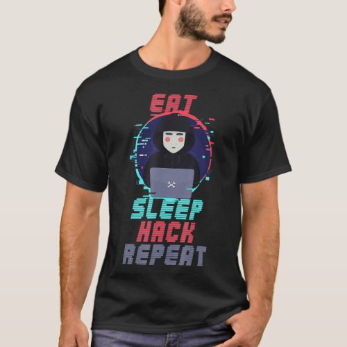 Eat Sleep Hack Repeat Cybersecurity Hacking Coding T_Shirt