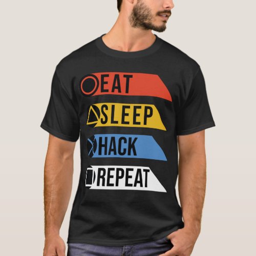 Eat sleep hack  repeat T_Shirt