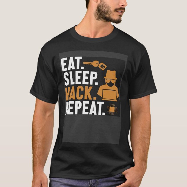 Eat Sleep Hack Repeat White Hat Black Hat Hacker   T-Shirt (Front)