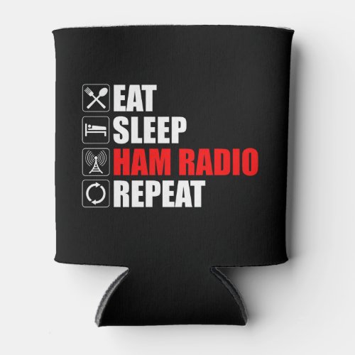 Eat Sleep Ham Radio Repeat Can Cooler