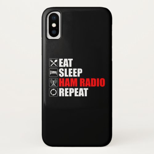 Eat Sleep Ham Radio Repeat iPhone X Case