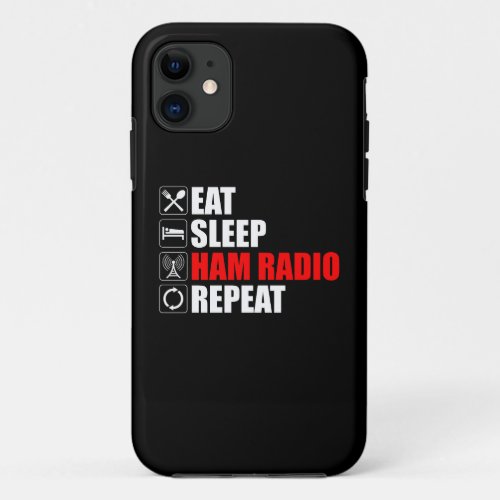 Eat Sleep Ham Radio Repeat iPhone 11 Case