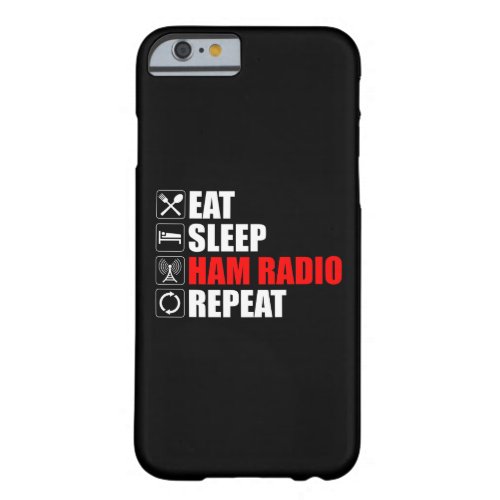 Eat Sleep Ham Radio Repeat Barely There iPhone 6 Case