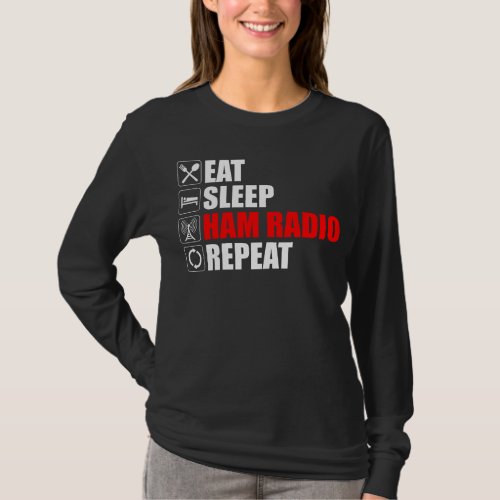 Eat Sleep Ham Radio Repeat T_Shirt