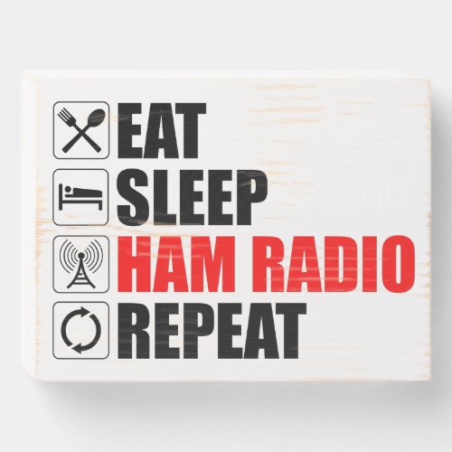 Eat Sleep Ham Radio Repeat Wooden Box Sign