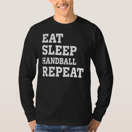 Eat Sleep Handball Repeat  Sarcastic T_Shirt