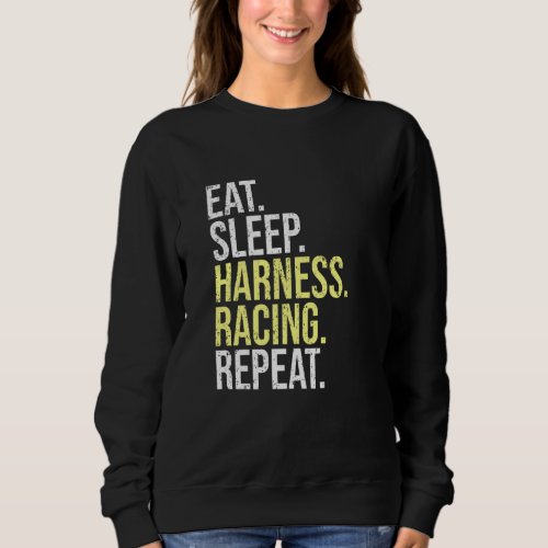 Eat Sleep Harness Racing Repea  Pacing Race Sweatshirt