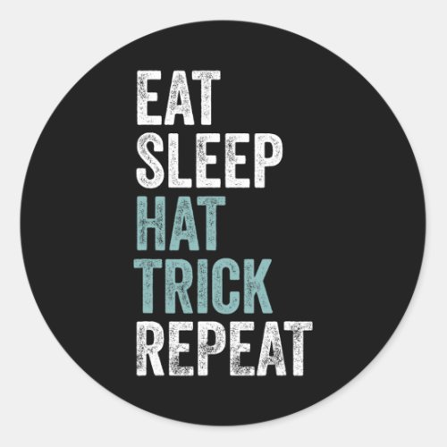 Eat Sleep Hat Trick Repeat Fun Soccer Hockey  Classic Round Sticker