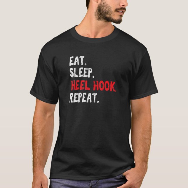 Eat Sleep Heel Hook Repeat Brazilian Jiu Jitsu Bjj T-Shirt (Front)