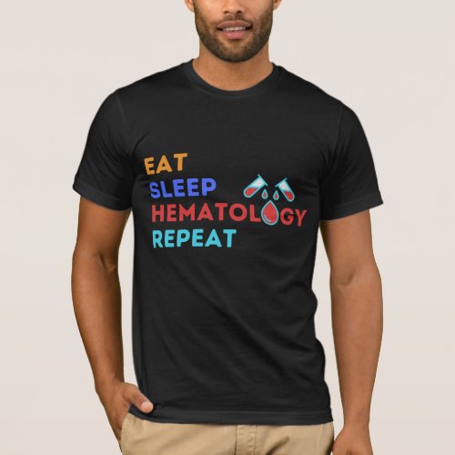 EAT SLEEP HEMATOLOGY REPEAT _ lablife T_Shirt