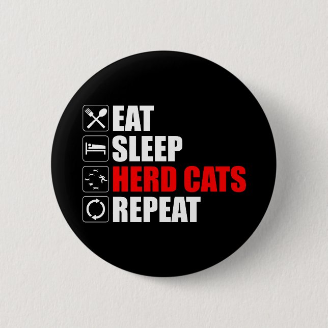 Eat. Sleep. Herd Cats. Repeat Button (Front)