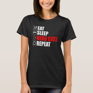 Eat Sleep Herd Cats Repeat Funny Herding Cats T-Shirt