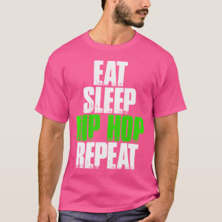 Eat Sleep Hip Hop Repeat - Funny Hip Hop Gift T-Shirt