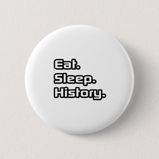 Eat. Sleep. History. Pinback Button (Front)