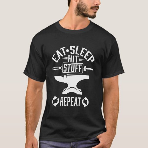 Eat Sleep Hit Stuff Repeat Funny Blacksmith Welder T_Shirt