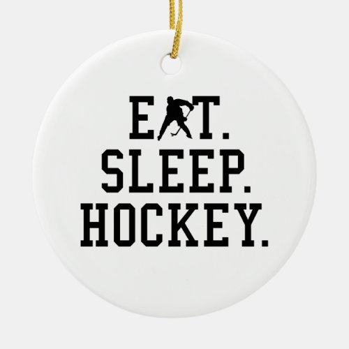 Eat Sleep Hockey _ Hockey Lovers     Ceramic Ornament