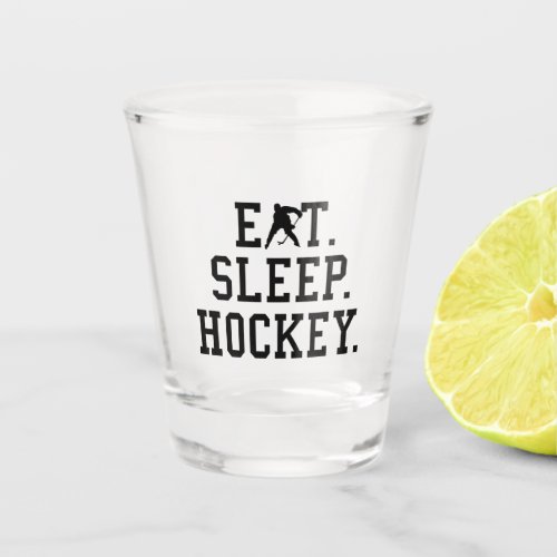 Eat Sleep Hockey _ Hockey Lovers        Shot Glass