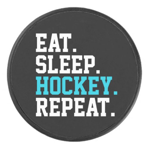 Eat Sleep Hockey Repeat _Hockey Lovers   Hockey Puck