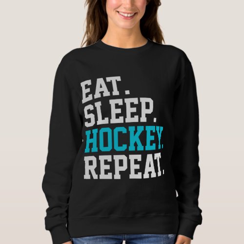 Eat Sleep Hockey Repeat _Hockey Lovers      Sweatshirt