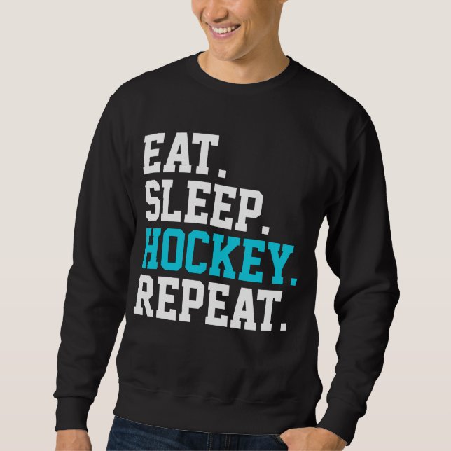 Eat Sleep Hockey Repeat -Hockey Lovers   Sweatshirt (Front)