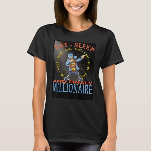 Eat Sleep Hodl Finaly Millionaire T_Shirt