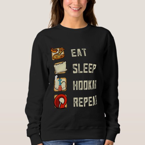 Eat Sleep Hookah Repeat Long Pipe Tube Hookah Sweatshirt