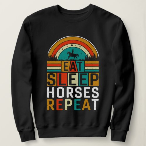 Eat Sleep Horses Repeat T_shirt  Sweatshirt