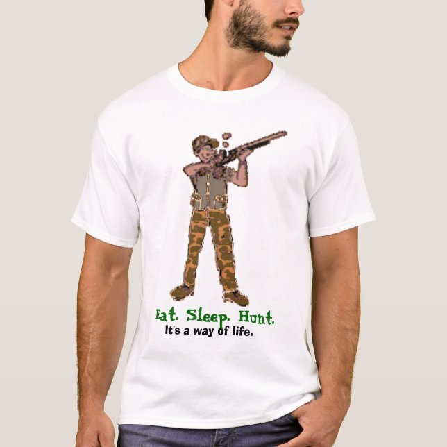Eat. Sleep. Hunt. It's a way of life. T-Shirt (Front)