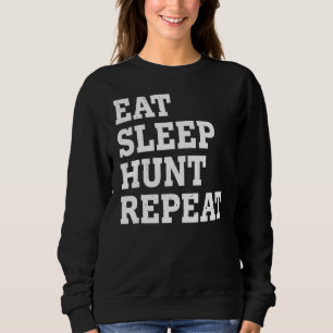 Eat Sleep Hunt Repeat Sarcastic Sweatshirt