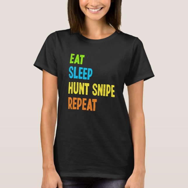 Eat Sleep Hunt Snipe Repeat  Snipe Hunting T-Shirt (Front)