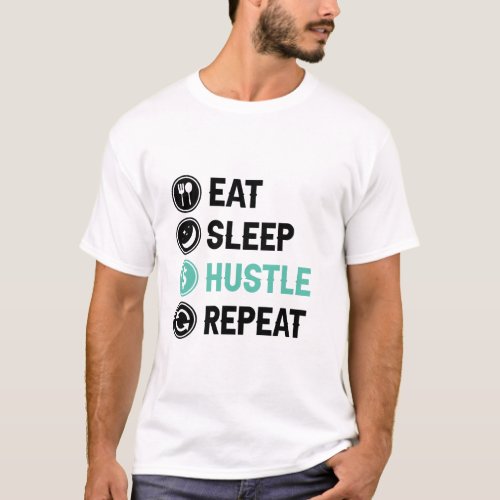 Eat Sleep Hustle Repeat T_Shirt
