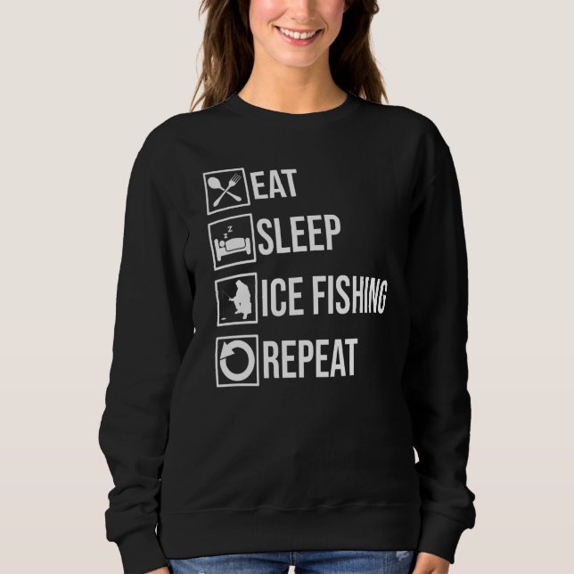 Eat Sleep Ice Fishing Repeat Fisher Hobby Fisher F Sweatshirt (Front)