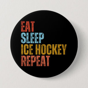 EAT SLEEP ICE HOCKEY REPEAT BUTTON