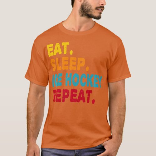 Eat Sleep Ice Hockey Repeat Funny Boys Men Women S T_Shirt