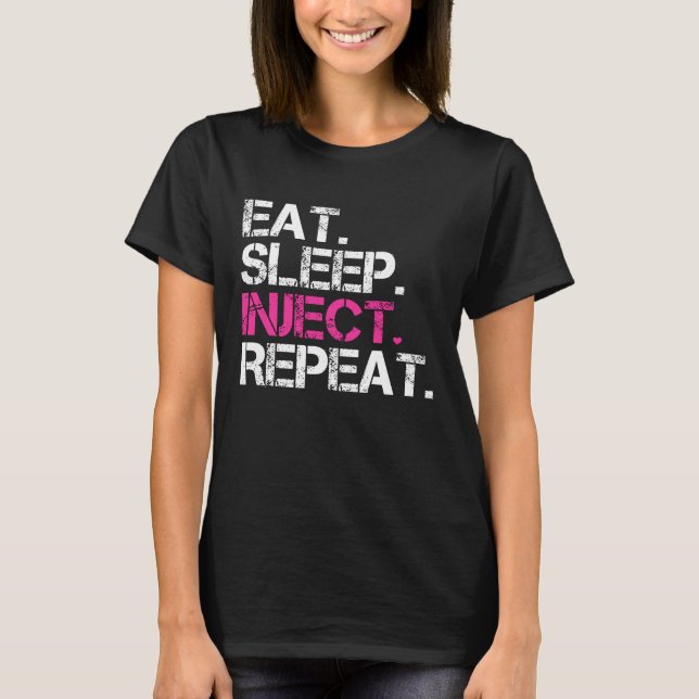 Eat Sleep Inject Repeat Nurse Injector T-Shirt (Front)