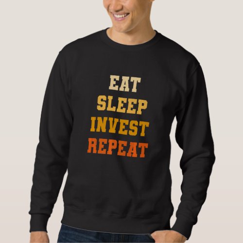 Eat Sleep Invest Repeat For An Investor Sweatshirt