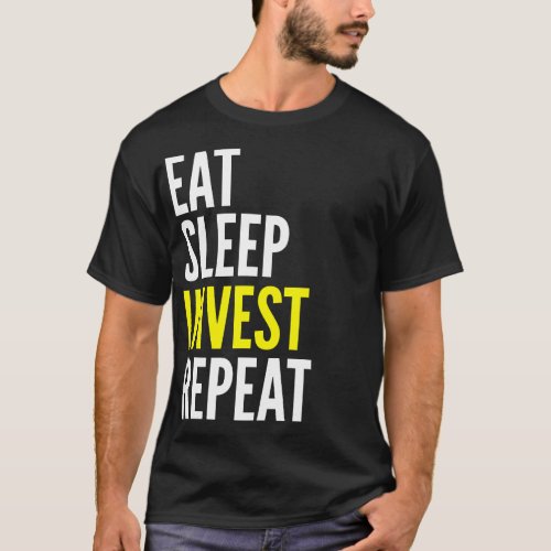 Eat Sleep Invest Repeat Funny T Shirt